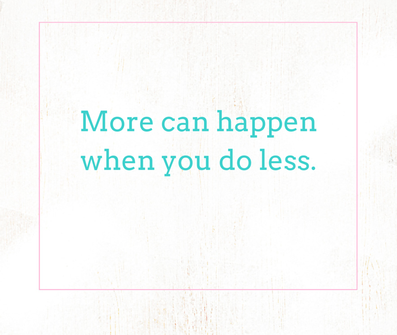 What happens when you do less?