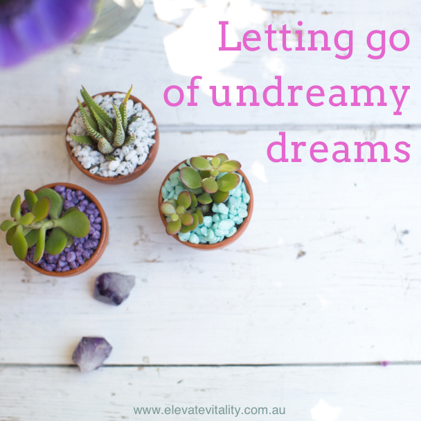 Letting go of undreamy dreams